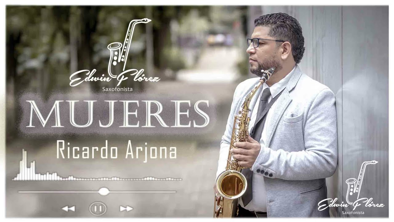 MUJERES - Ricardo Arjona ( Edwin Flórez Saxofonista)