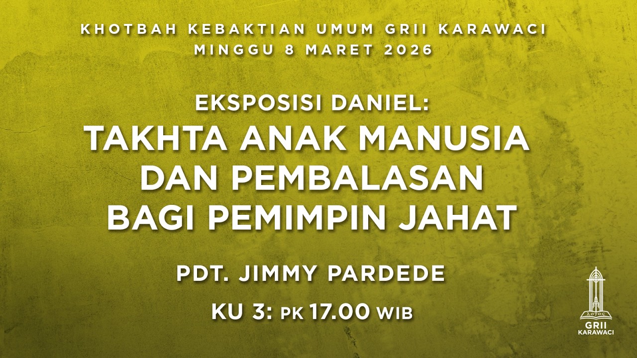 TAKHTA ANAK MANUSIA DAN PEMBALASAN BAGI PEMIMPIN JAHAT - Pdt. Jimmy Pardede - KU3 - 8 Maret 2026