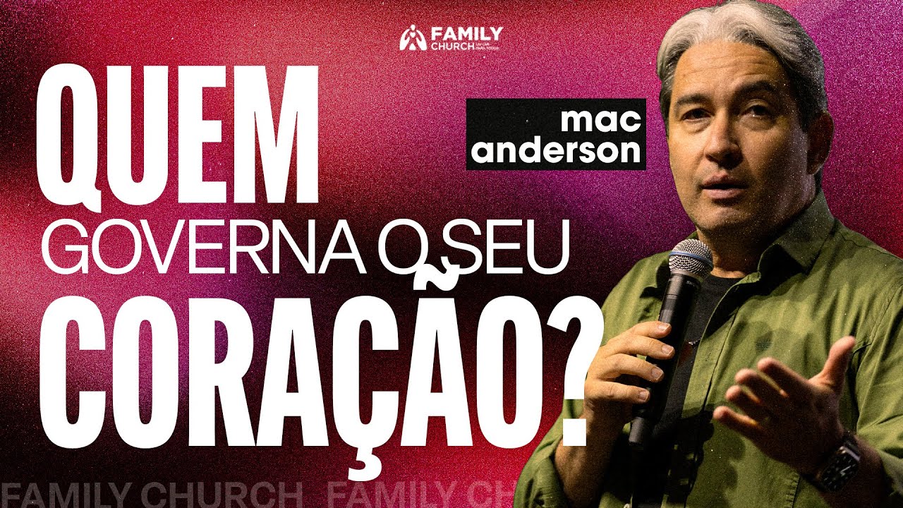 QUEM GOVERNA O SEU CORAÇÃO? - PR. MAC ANDERSON