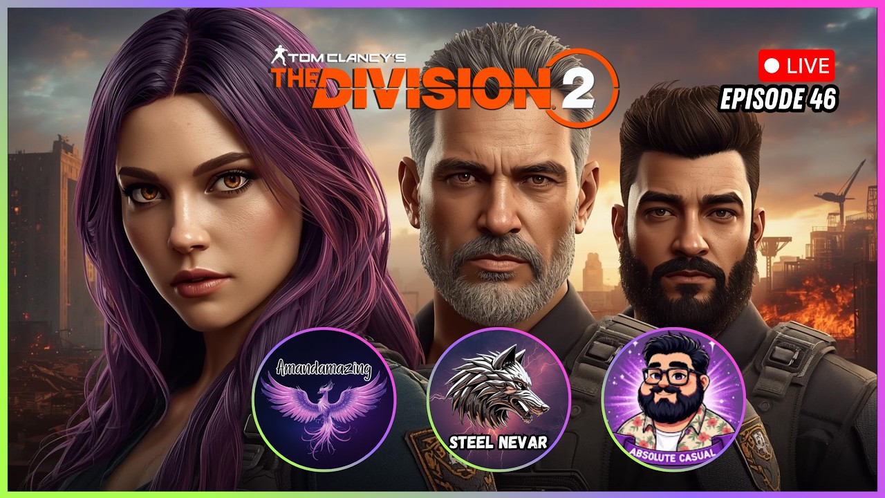 ✨Division 2🔴w/ @TheAbsoluteCasual and @SteelNevar Ep 46