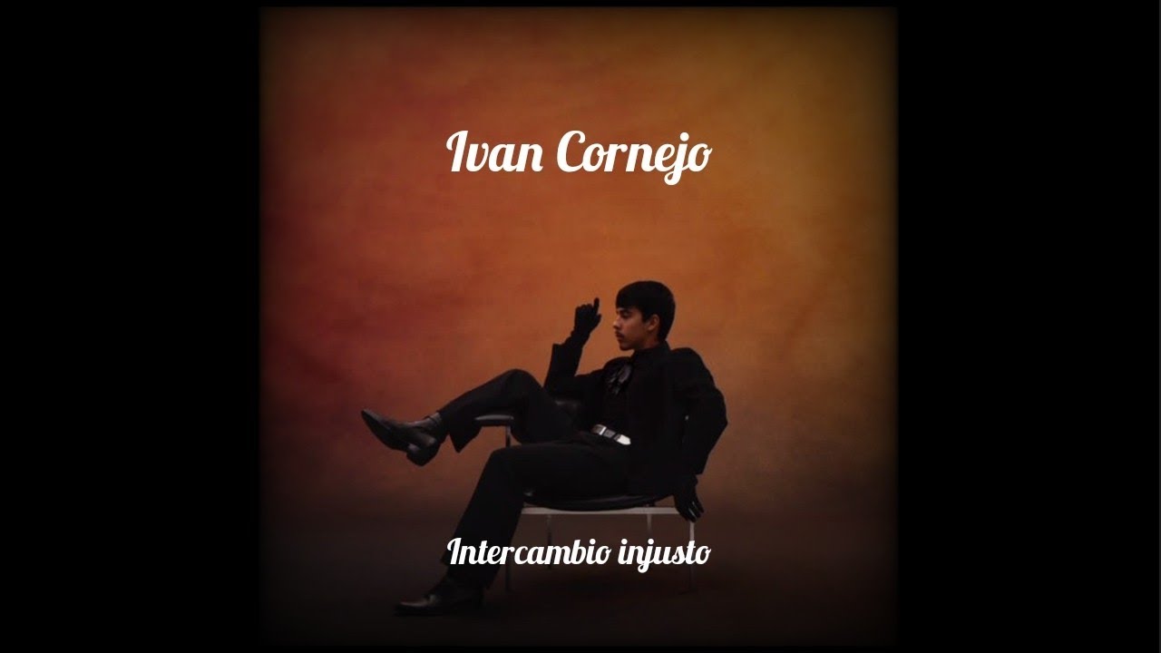 Ivan Cornejo - Intercambio Injusto ( Unfair Exchange) Lyrics In English