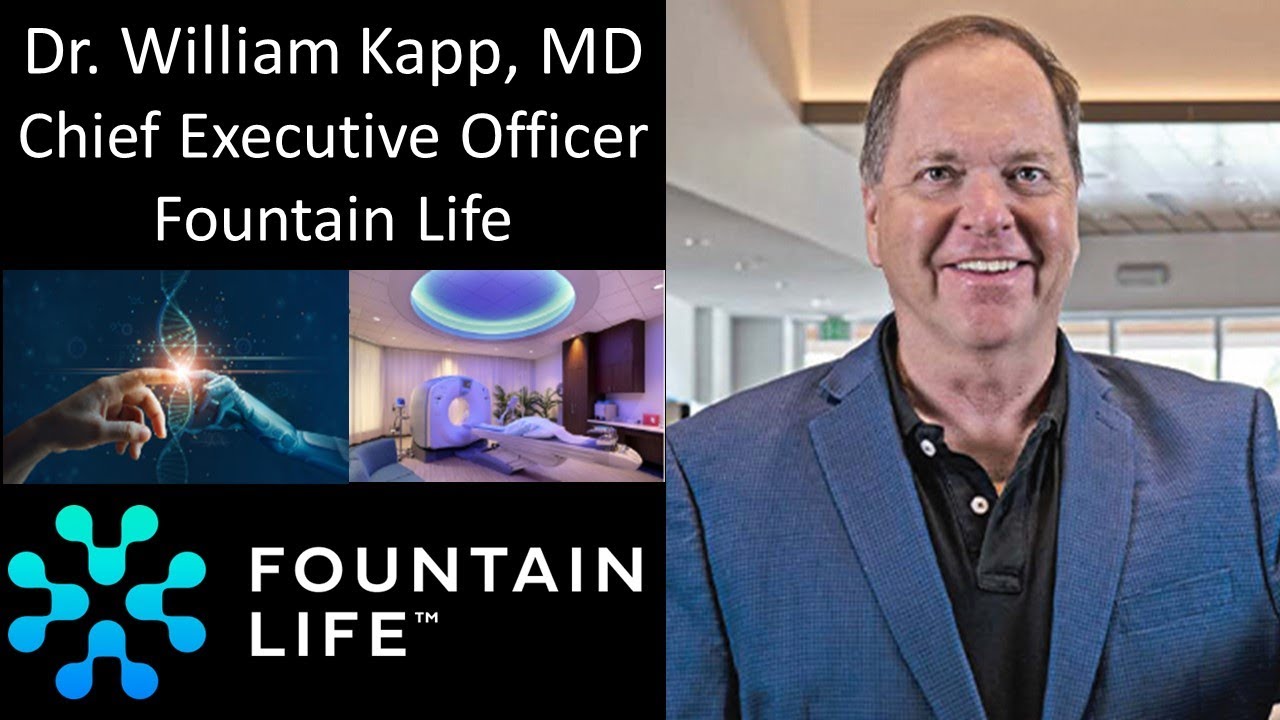 Dr. William Kapp, MD - CEO, Fountain Life - Preventative, Predictive, Personalized Healthcare