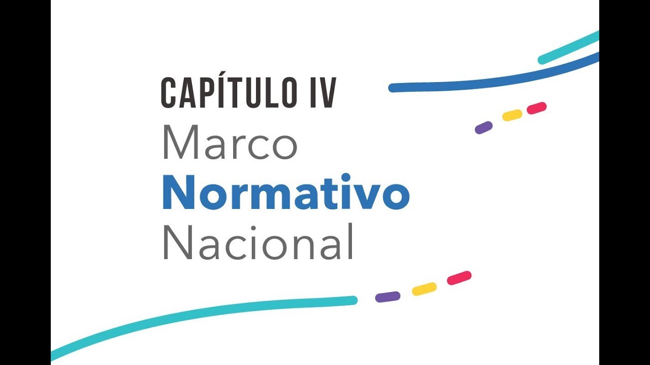 Capitulo 4: Marco Normativo Nacional