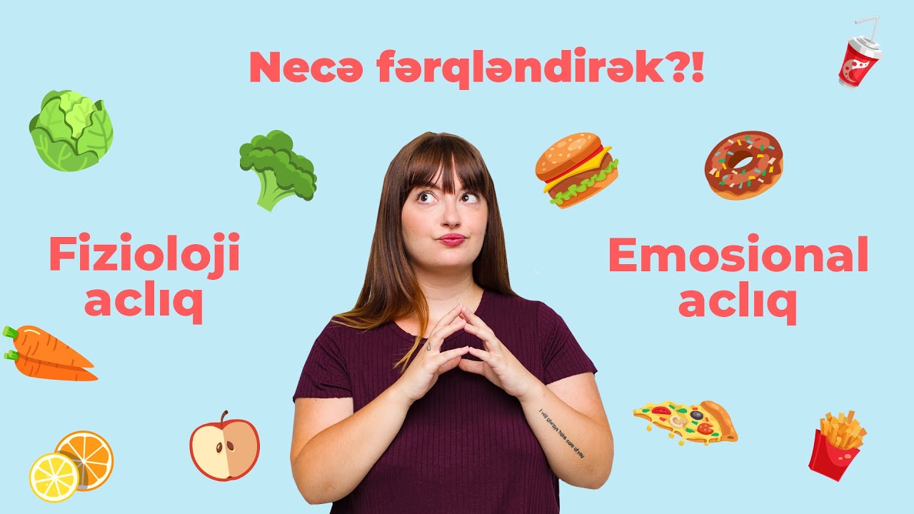 Fizioloji, yoxsa emosional aclıq?! Necə fərqləndirək?!