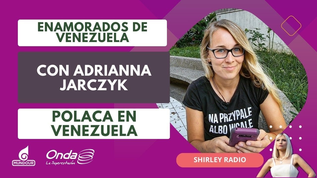 Enamorados de Venezuela:  Adrianna Jarczyk, polaca en Venezuela
