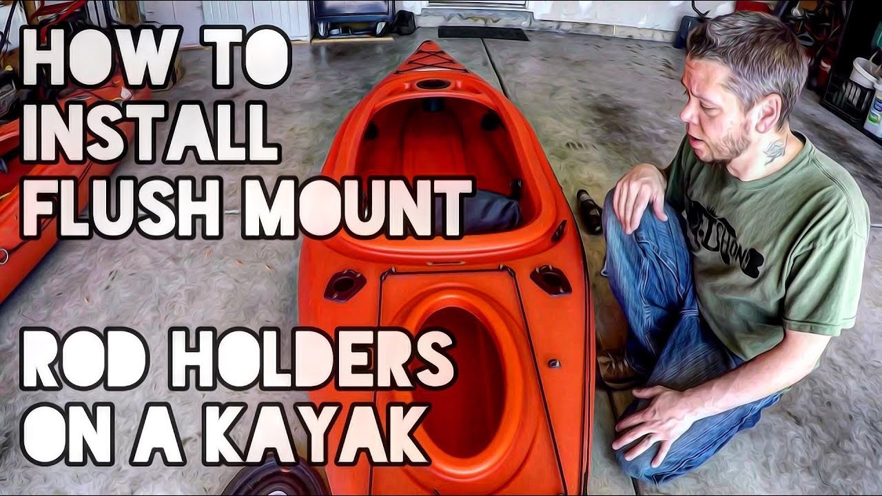 How to Install Flush Mount Rod Holders on a Kayak