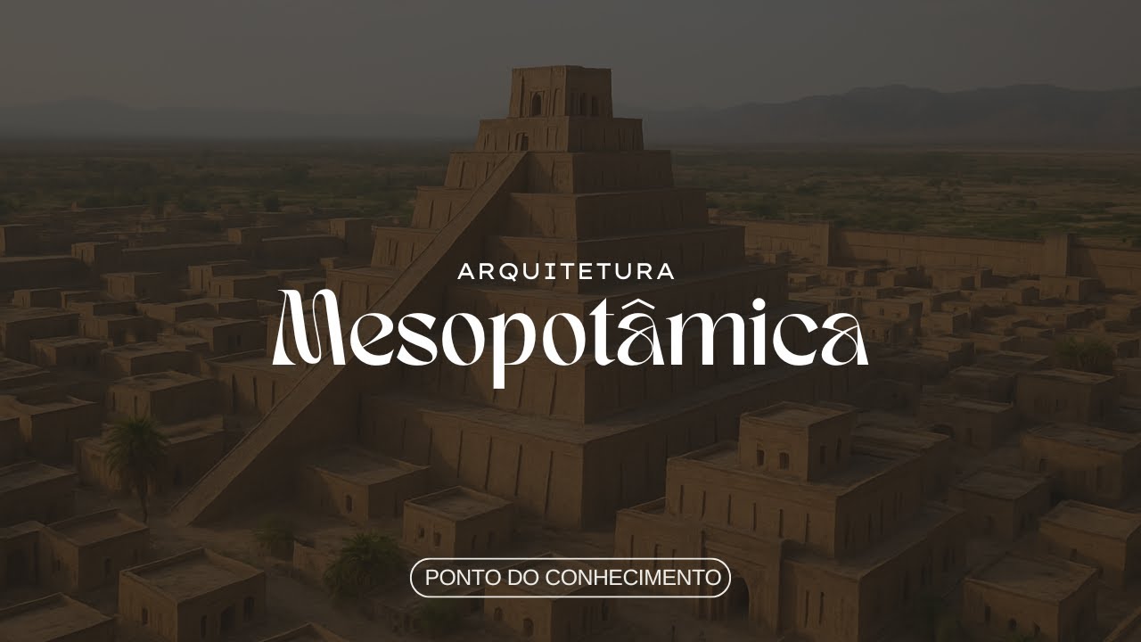 A História da Arquitetura | Episódio 3: Arquitetura Mesopotâmica