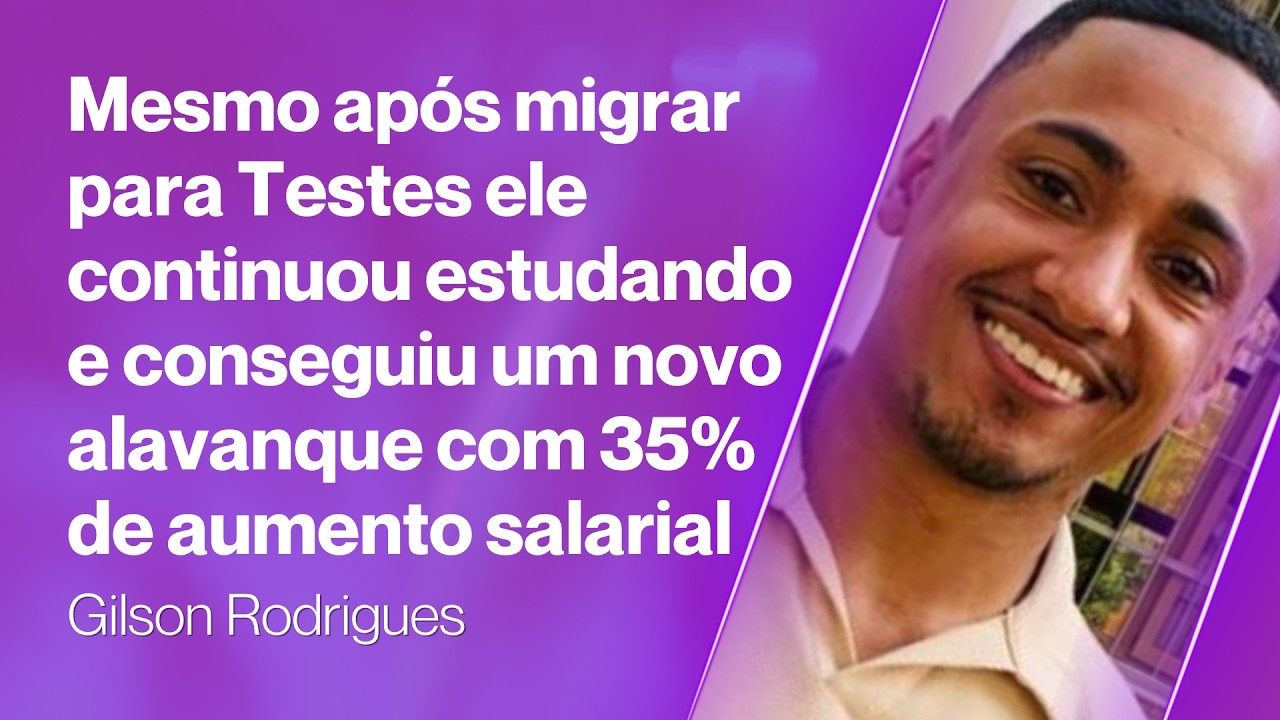 Ele migrou para Testes, continuou estudando e alcançou um novo alavanque com 35% de aumento salarial