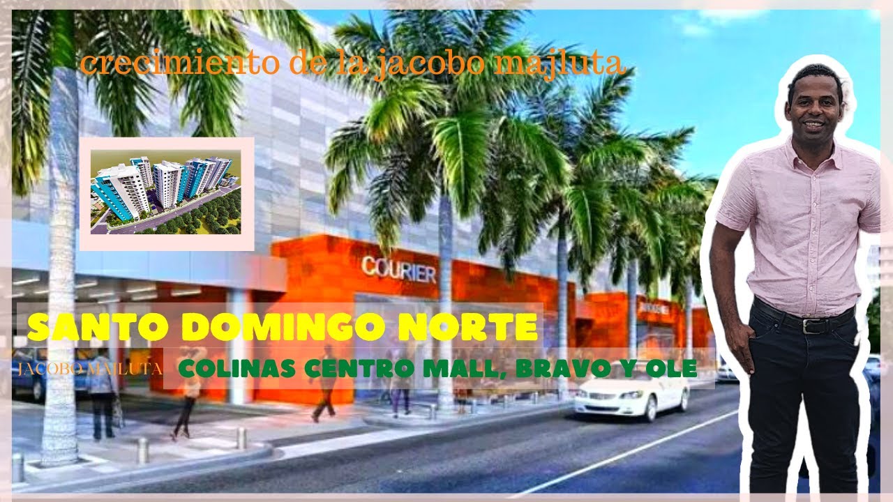 Conoce el Crecimiento | de Santo Domingo Norte | Colinas Centro Mall | Invierte en Santo Domingo