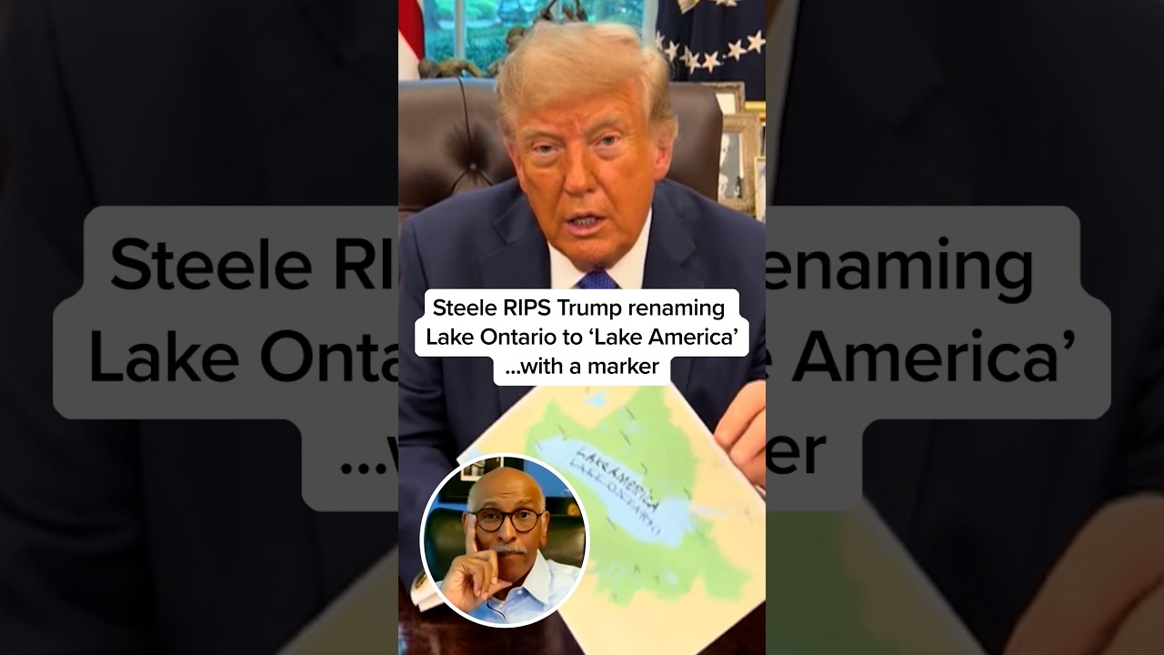 Steele RIPS Trump renaming Lake Ontario to 'Lake America'...with a marker