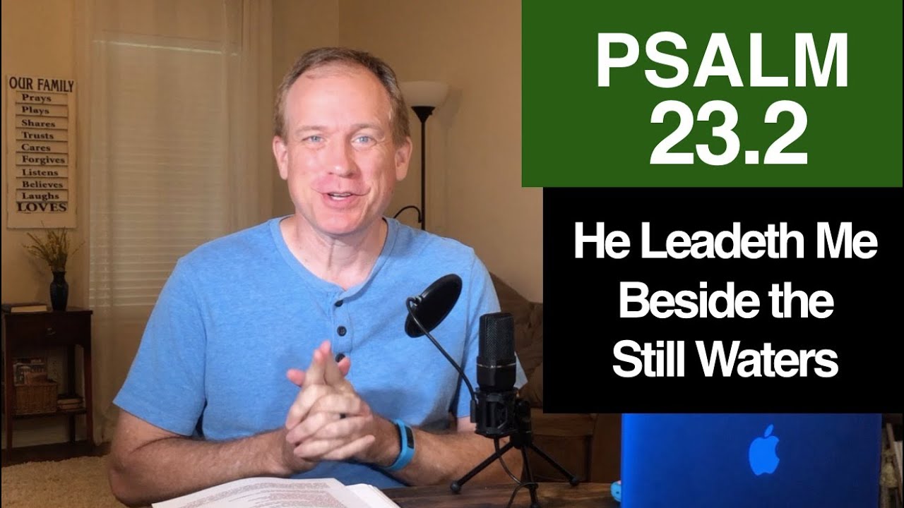 Psalm 23.2 - He Leadeth Me Beside the Still Waters