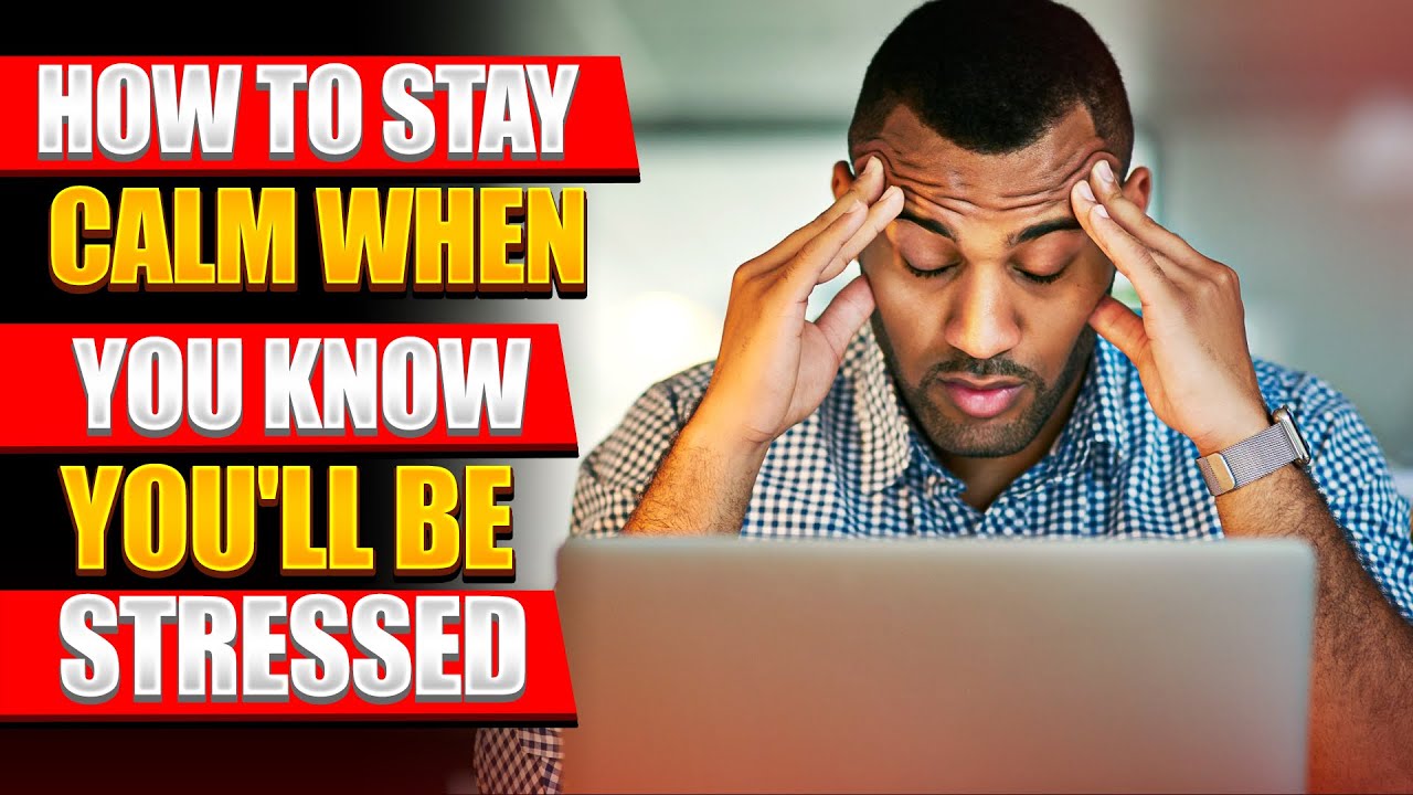 How to Stay Calm When You Know You'll Be Stressed