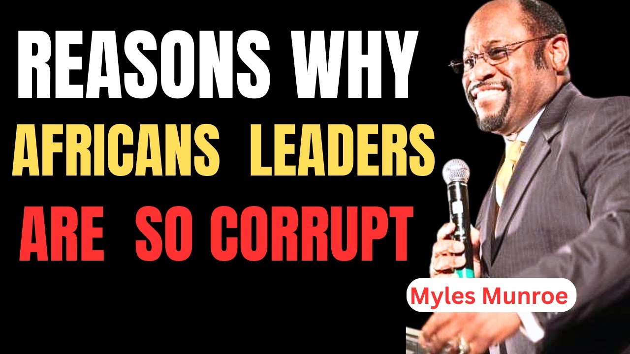 Why Africans Have Corrupt Leaders: Allegedly || Myles Munroe
