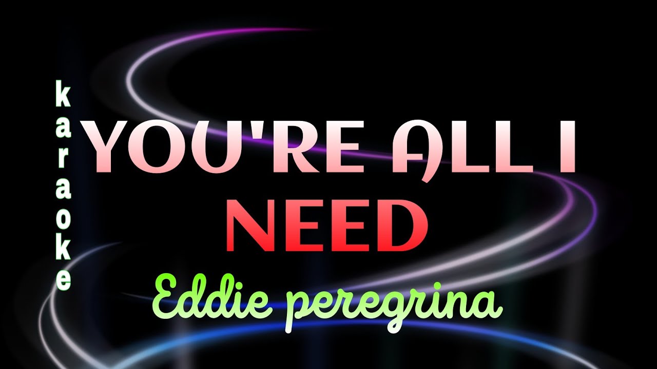 YOU'RE ALL I NEED karaoke eddie peregrina