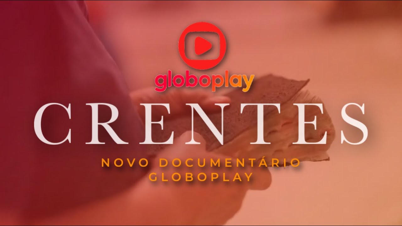 CRENTES | Document&aacute;rio Globoplay