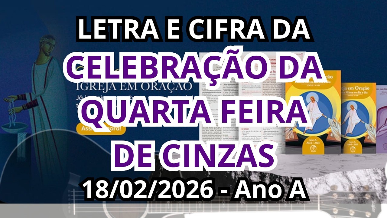 QUARTA FEIRA DE CINZAS - Ano A - 18/02/2026 - MÚSICAS LITÚRGICAS COM LETRA E CIFRA(Inclui PDF)