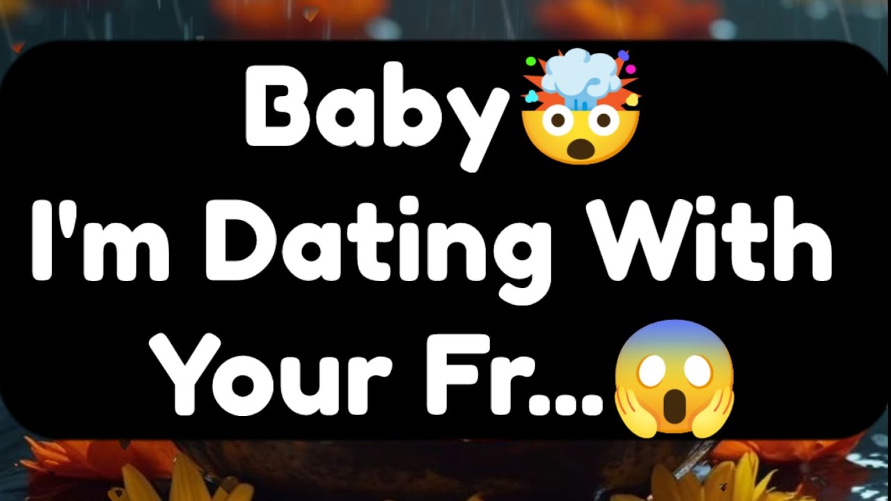 Current Thoughts And Feelings Of Your Person Love Messages Baby I'm Dating With Your Fr