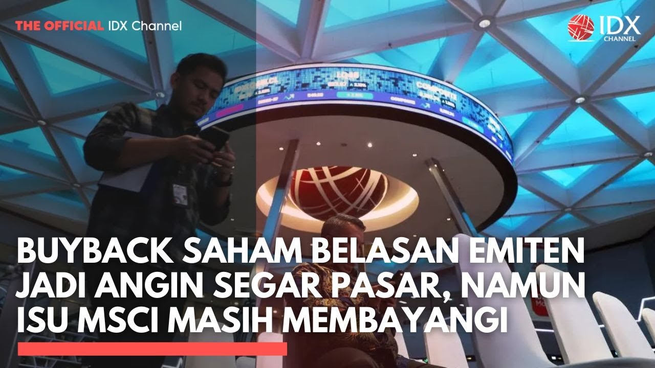 Buyback Saham Belasan Emiten Jadi Angin Segar Pasar, Namun Isu MSCI Masih Membayangi | IDXC UPDATE