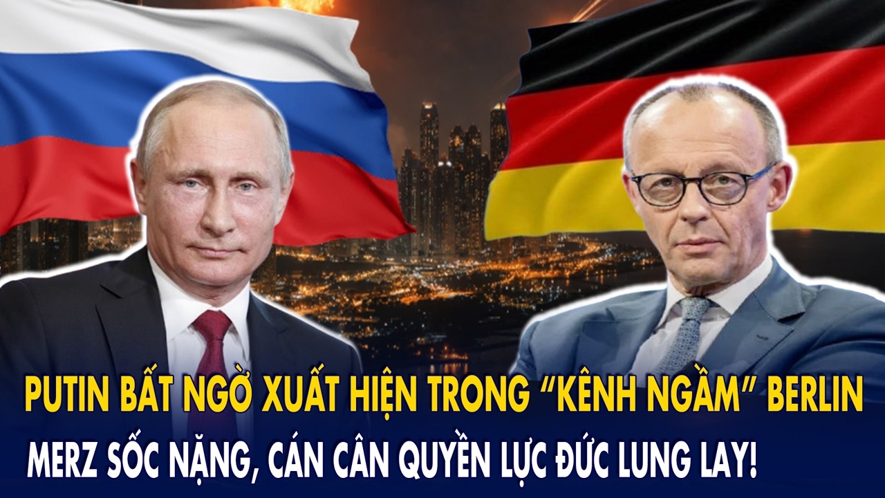 Putin bất ngờ xuất hiện trong “kênh ngầm” Berlin, Merz sốc nặng: Cán cân quyền lực Đức lung lay!
