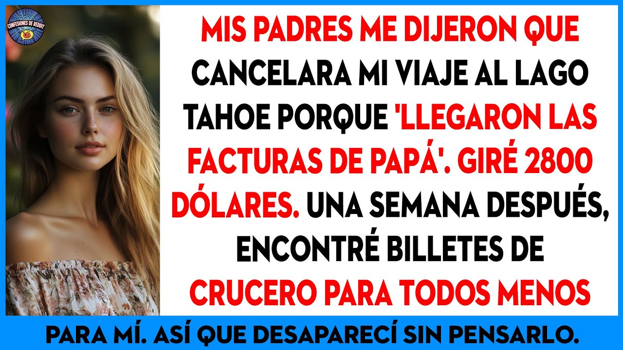 Mi Dinero Era Para Las Cuentas De Papá, No Para El Crucero Familiar Que Hicieron Sin Contar Conmigo.
