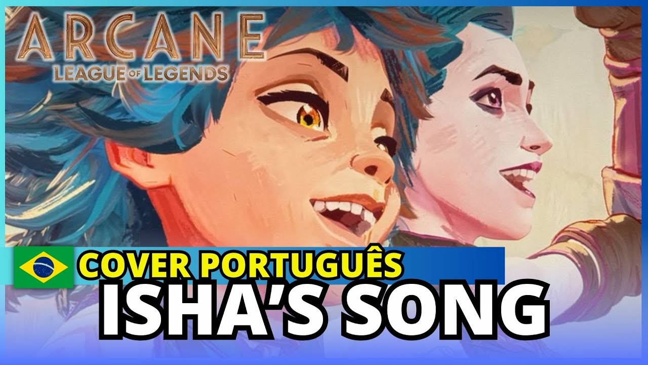 ISHA'S SONG - VERSÃO DUBLADA EM PORTUGUÊS - PT-BR (arcane series League of legends)