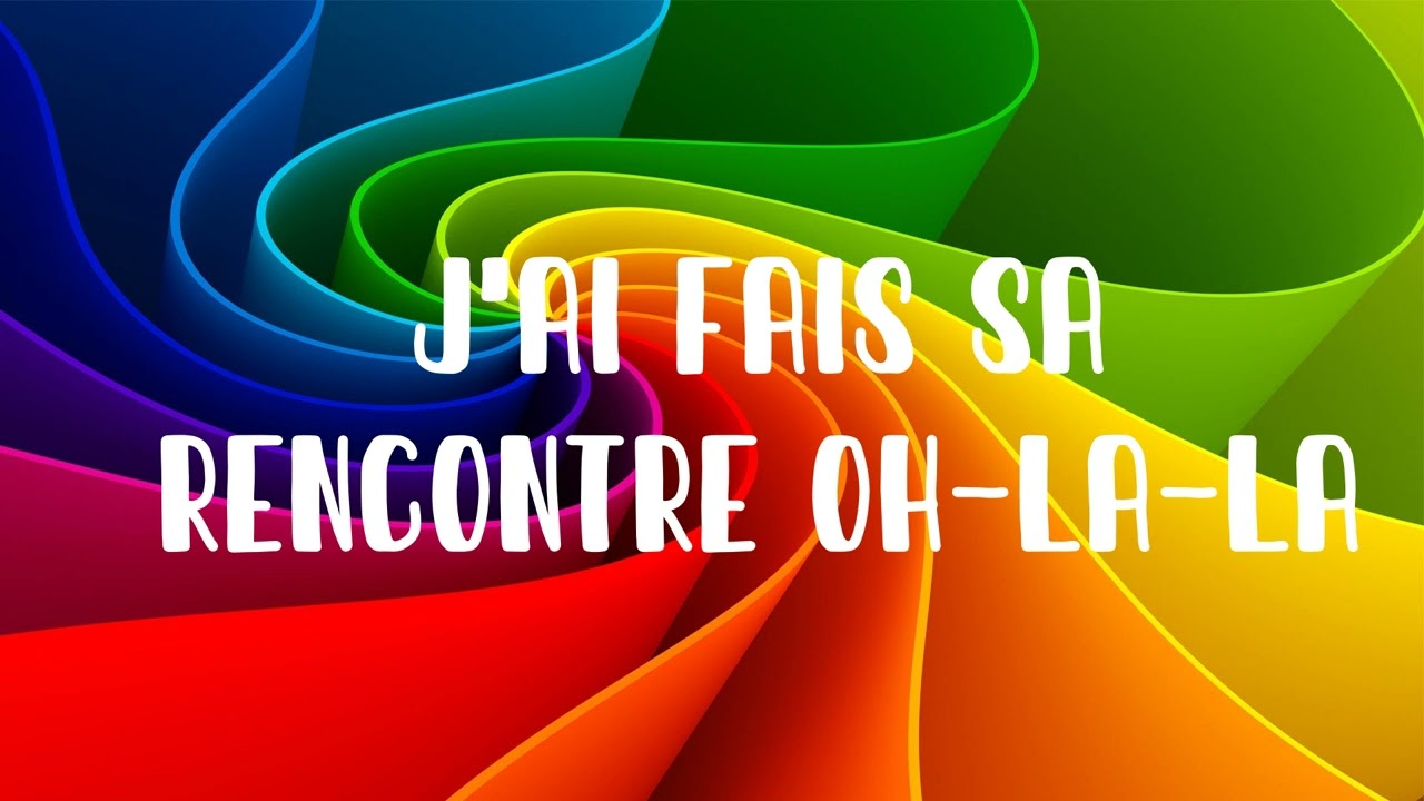 J'AI FAIT SA RENCONTRE OH LA LA( Rythmé)