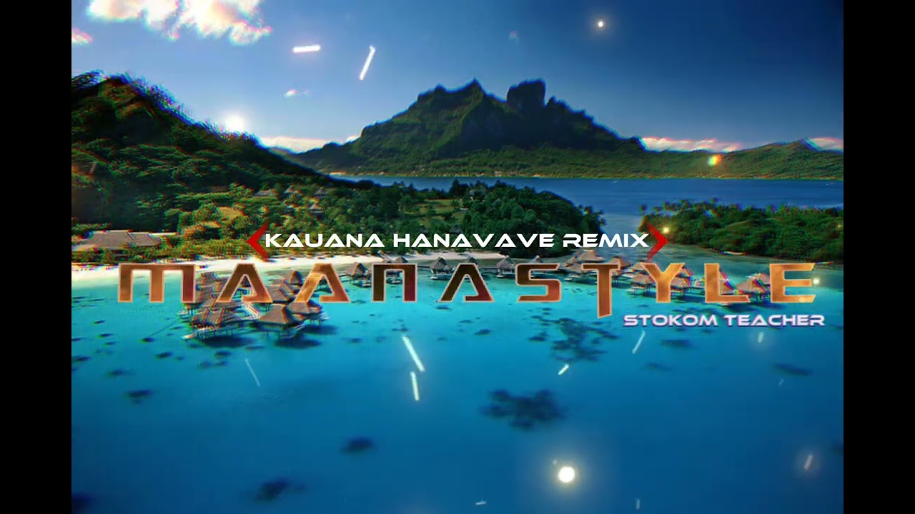DEEJAYSTOKOM X KAUANA HANAVAVE REMIX X MAANASTYLE X FTNSMUSIC X 2 0 2 5 