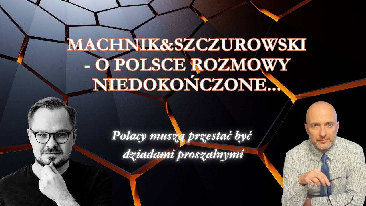 MACHNIK&SZCZUROWSKI - O POLSCE ROZMOWY NIEDOKOŃCZONE - O RYWALIZACJI HEGEMONICZNEJ NA ŚWIECIE