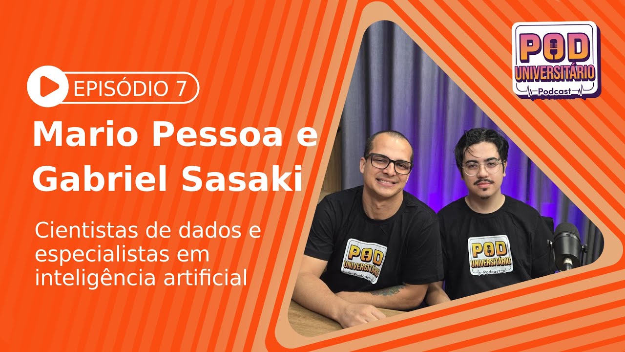 Ciência de dados com os especialistas em I.A Mario Pessoa e Gabriel Sasaki | Pod Universitário #7