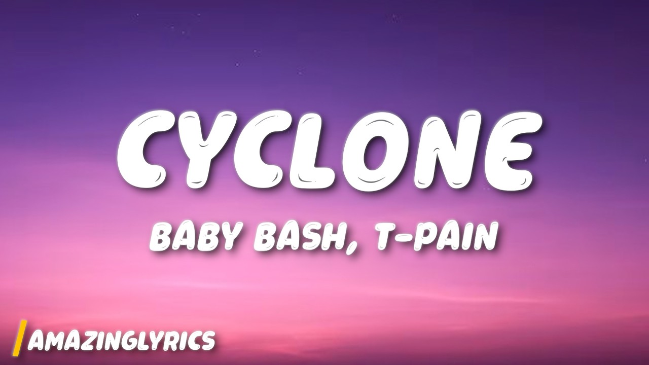 Baby Bash - Cyclone (Lyrics) ft. T-Pain