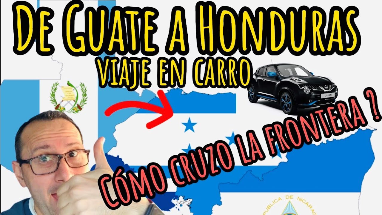 De GUATEMALA a HONDURAS en carro y como se cruza la FRONTERA