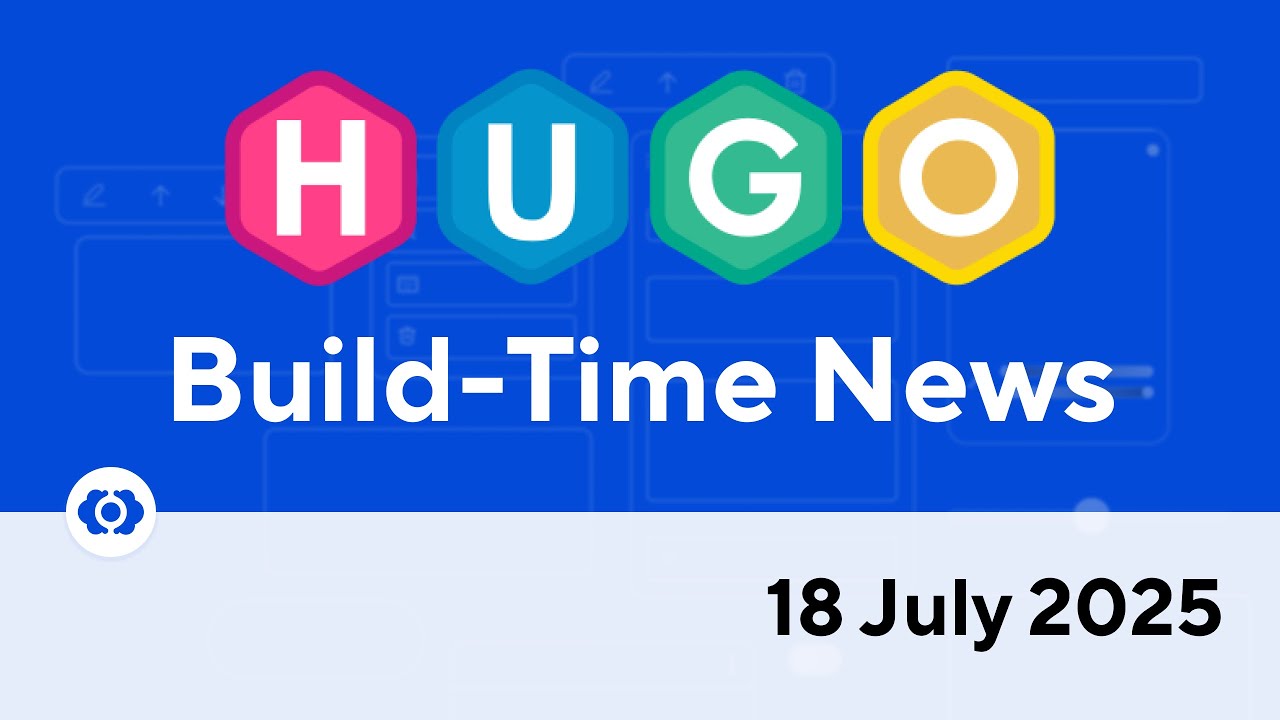 Hugo Build-Time News (18 July 2025)