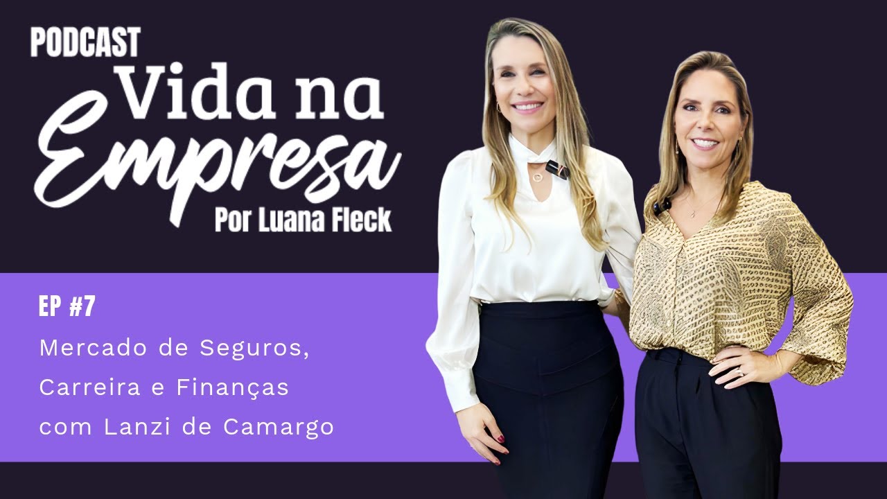 Mercado de Seguros, Carreira e Finanças com Lanzi de Camargo | Podcast Vida na Empresa
