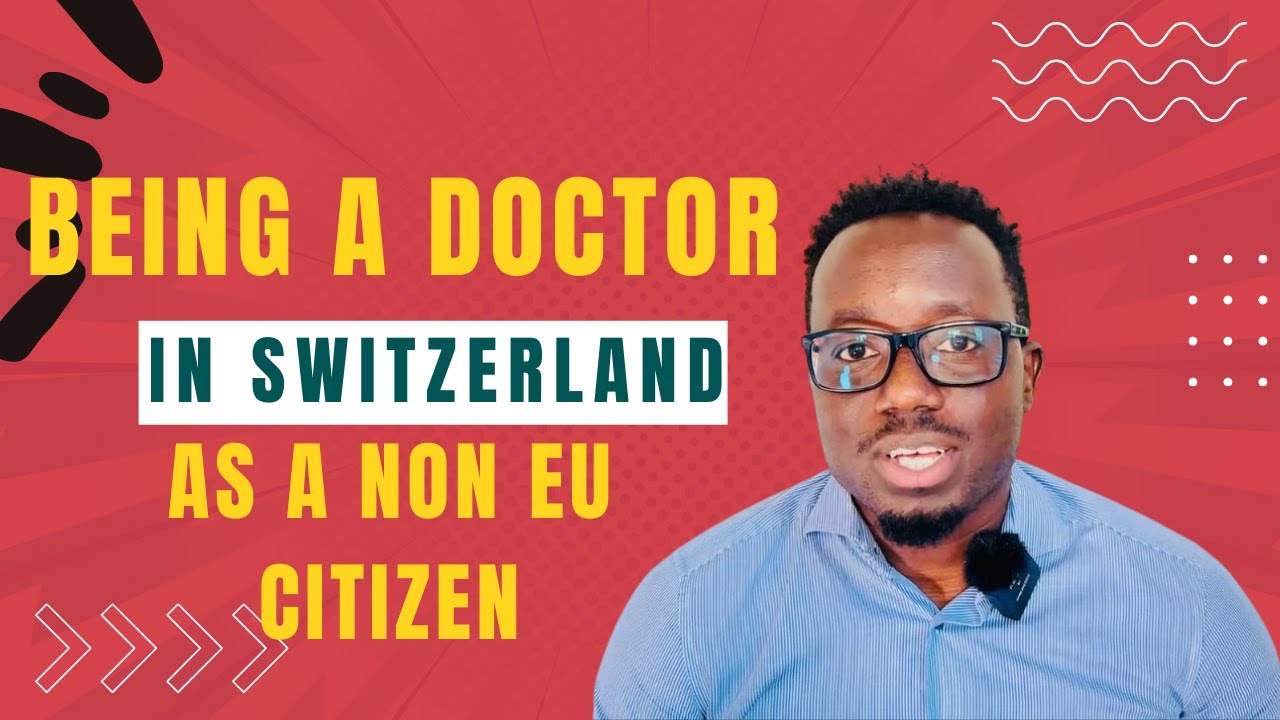 HOW TO BE A DOCTOR IN SWITZERLAND AS A NON EU CITIZEN