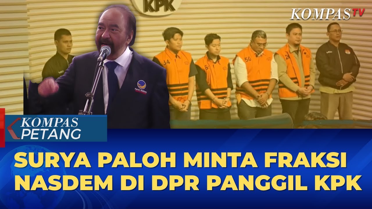 Surya Paloh Minta DPR Panggil KPK usai Kader Nasdem Kena OTT | KOMPAS PETANG
