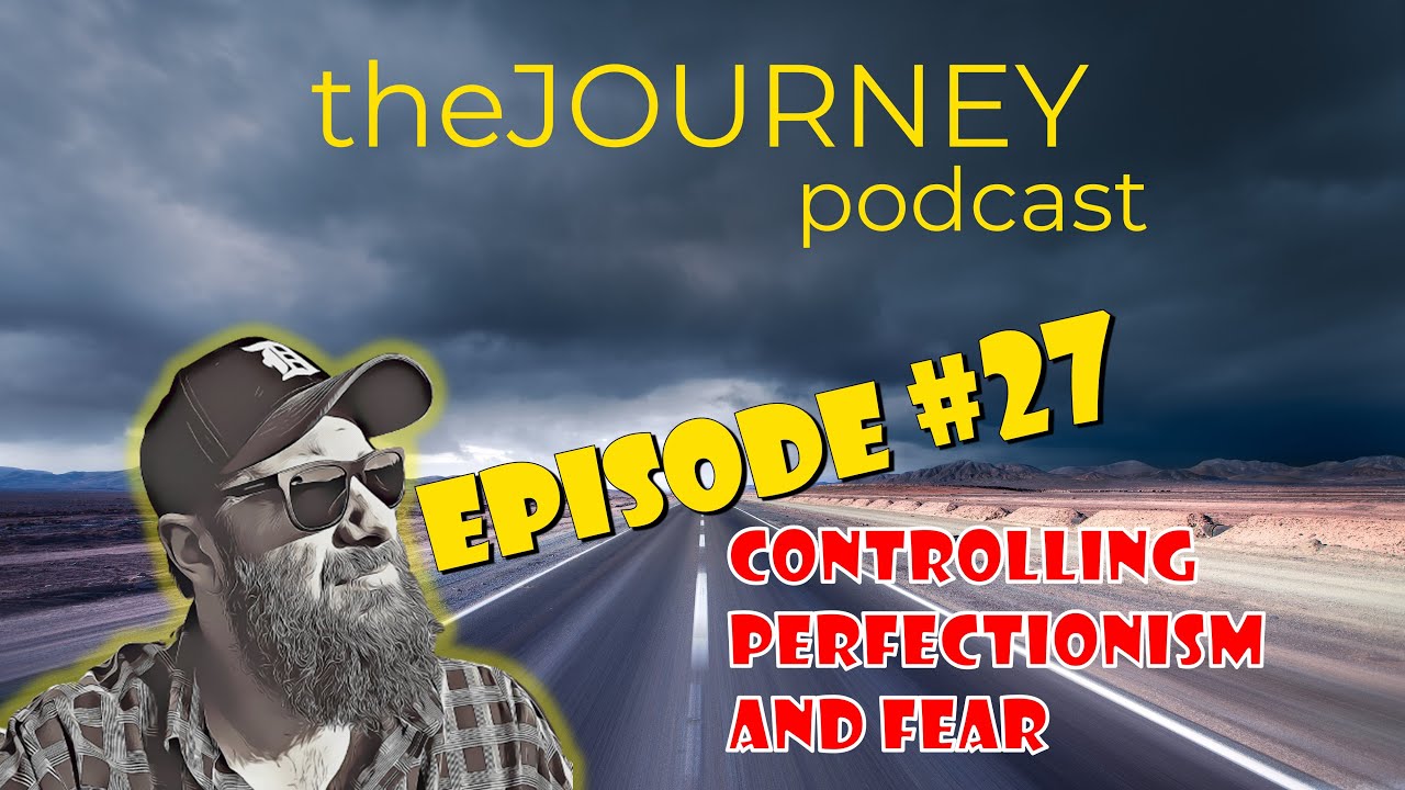 Episode 27 - Dealing with Perfection and Fear.  You can do it!