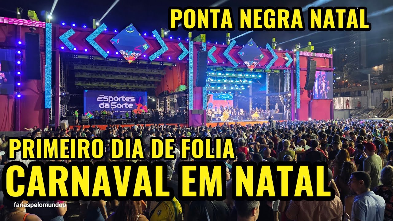 CARNAVAL DE NATAL, VEJA COMO FOI O PRIMEIRO DIA DE FOLIA NO POLO PONTA NEGRA,PROGRAMAÇÃO OFICIAL 