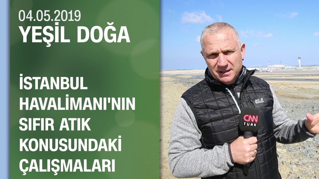 İstanbul Havalimanı hakkında bilmedikleriniz - Yeşil Doğa 04.05.2019 Cumartesi