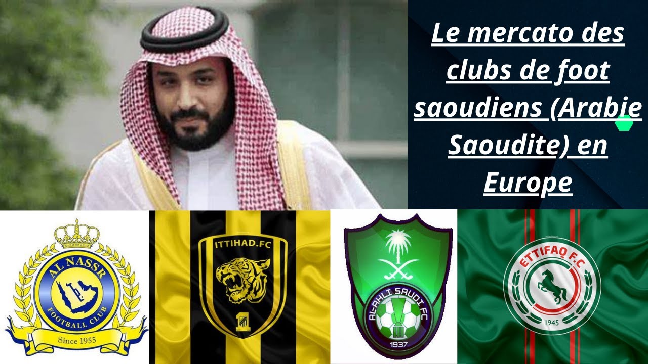 le mercato des clubs de foot saoudien (Arabie Saoudite) en Europe