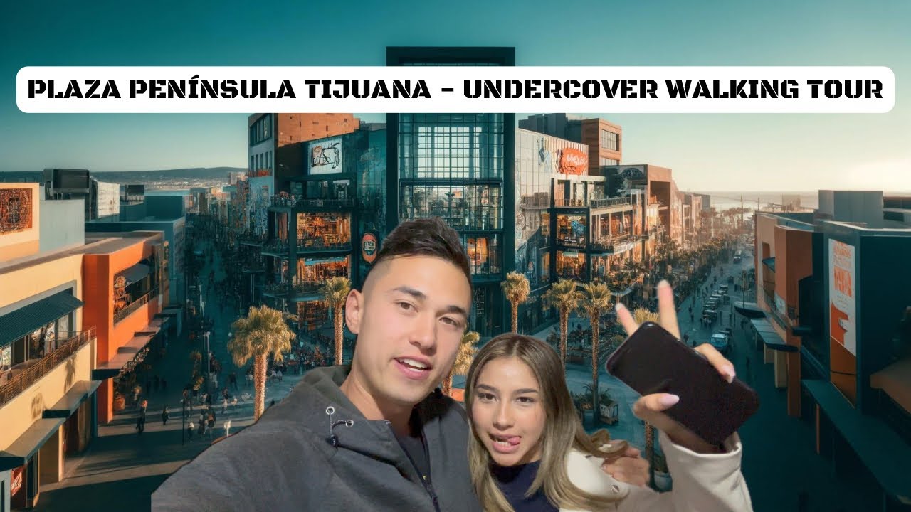 PLAZA PENÍNSULA TIJUANA - FULL WALKING TOUR 2024 - UNDERCOVER #Tijuana