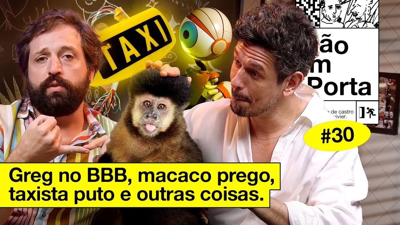 GREG NO BBB, MACACO PREGO, TAXISTA PUTO E OUTRAS COISAS | NÃO IMPORTA #30