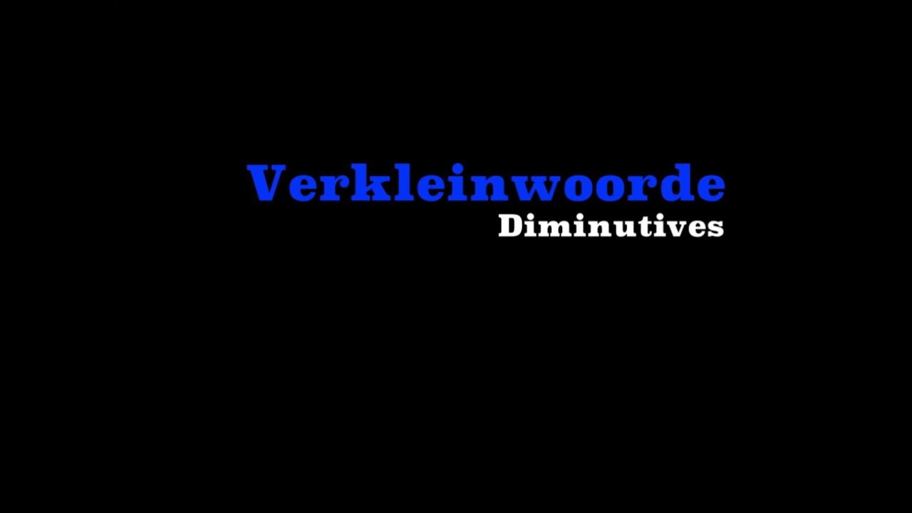 Afrikaans - Verkleining - Diminutive - Small Nouns