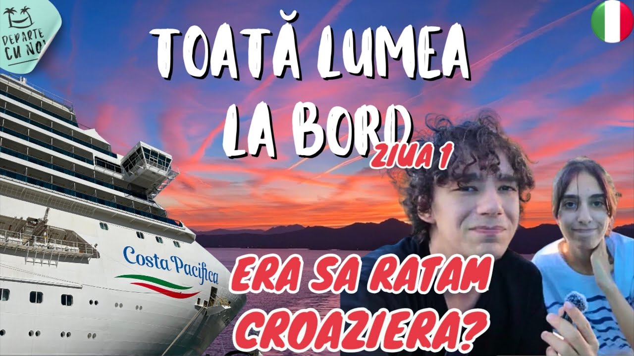 CROAZIERĂ CU COSTA PACIFICA | Era să ratăm croaziera? | Toată lumea la bord. Ziua 1| Departe cu noi