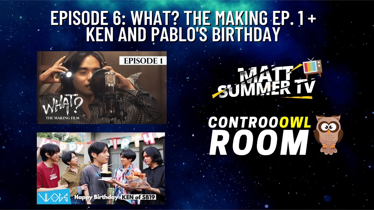 CONTROOOWL ROOM EP 6 | SB19 What?: The Making Film Ep. 1 + Ken and Pablo's Birthay Vlog