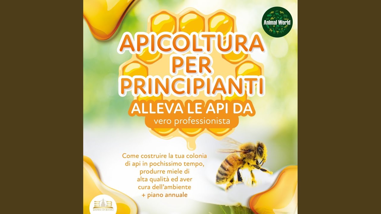 Capitolo 12 - Apicoltura PER PRINCIPIANTI - Alleva le api da vero professionista. Come...