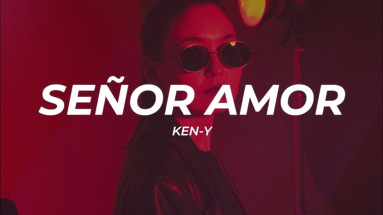 Ken-Y - Se&ntilde;or Amor (Letra/Lyrics)