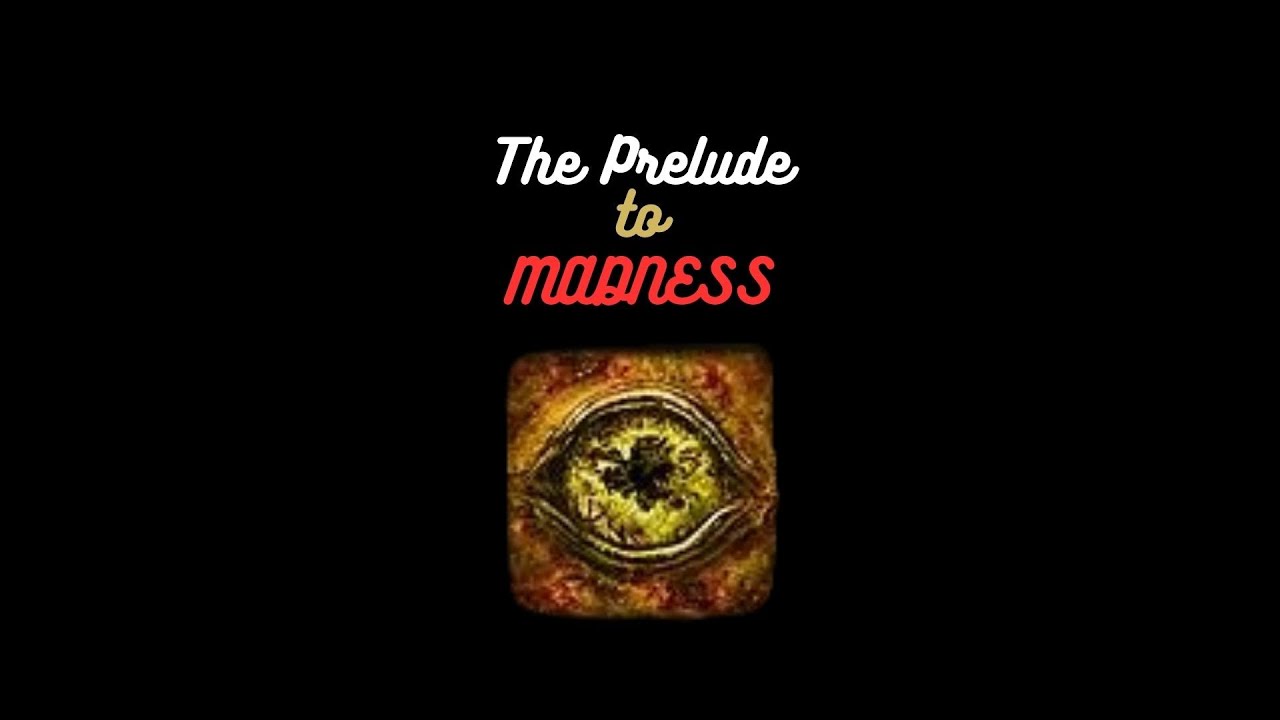 The Prelude to Madness