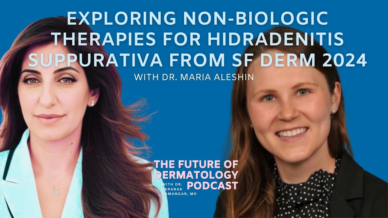 Ep75- Exploring Non-Biologic Therapies for Hidradenitis Suppurativa, SF Derm | Future of Dermatology