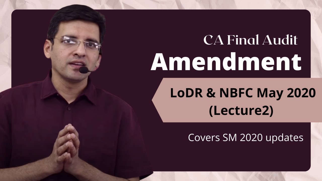 CA Final Audit Amendment LoDR & NBFC May 2020 (Lecture2) | CA Sarthak Jain | Covers SM 2020 updates