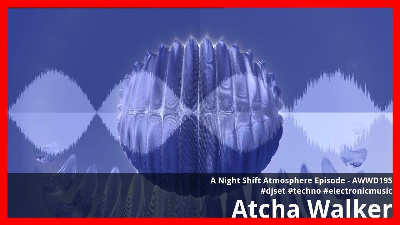 A Night Shift Atmosphere Episode - AWWD195 - djset - techno - electronic music